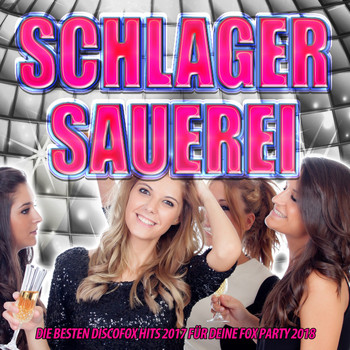 Various Artists - Schlager Sauerei – Die besten Discofox Hits 2017 für deine Fox Party 2018 (Explicit)