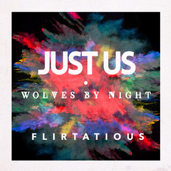 Just Us & Wolves By Night - Flirtatious