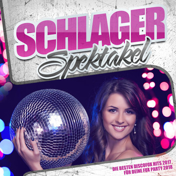 Various Artists - Schlager Spektakel – Die besten Discofox Hits 2017 für deine Fox Party 2018