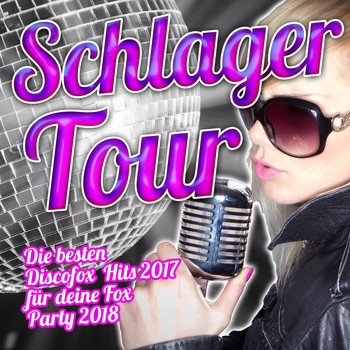 Various Artists - Schlager Tour – Die besten Discofox Hits 2017 für deine Fox Party 2018