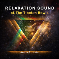 Anton Strilets - Relaxation Sound of the Tibetan Bowls