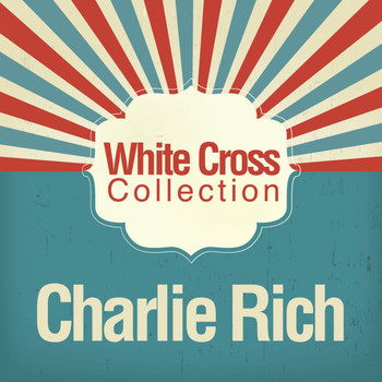 Charlie Rich - White Cross Collection