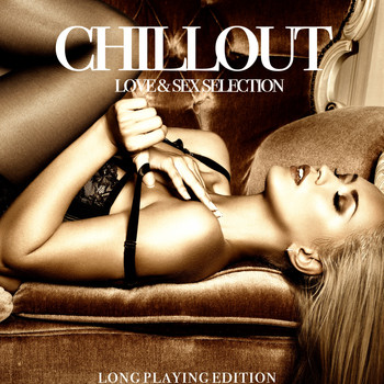 Various Artists - Chillout, Love & Sex (Long Playing Edition)