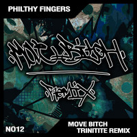 Philthy Fingers - Move Bitch (Trinitite Remix [Explicit])