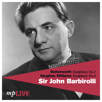 Hallé Orchestra, BBC Symphony Orchestra & Sir John Barbirolli - Butterworth Symphony No. 1, Vaughan Williams Symphony No. 4 (Live)