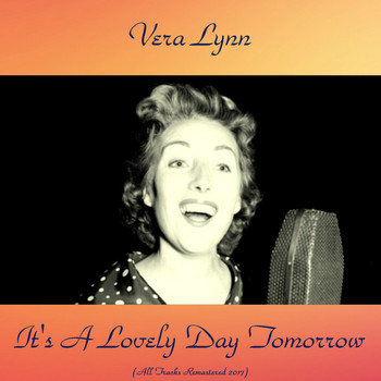 Vera Lynn - It's a Lovely Day Tomorrow (All Tracks Remastered 2017)