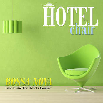 Various Artists - Hotel Chair Bossa Nova: Best Music For Hotel's Lounge