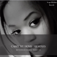 Nytxpress Musiq , NancyB - Carry Me Home Remixes.Pt.1