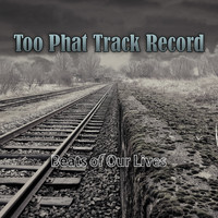 Too Phat Track Record - Beats of Our Lives