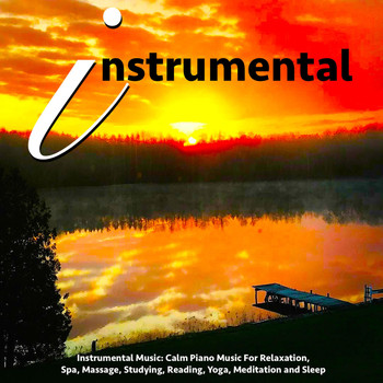 Instrumental - Instrumental Music: Calm Piano Music for Relaxation, Spa, Massage, Studying, Reading, Yoga, Meditati