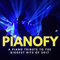 Pianofy - A Piano Tribute to the Biggest Hits of 2017