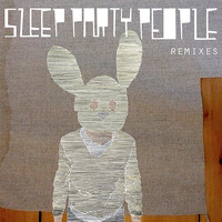 Sleep Party People - Remixes