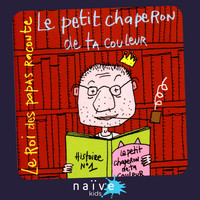 Vincent Malone - Le roi des papas raconte: Le petit chaperon de ta couleur (Histoire No. 1)