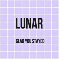 Lunar - Glad You Stayed (Explicit)