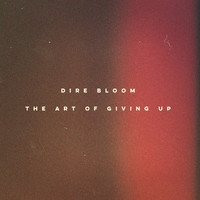 Dire Bloom - The Art of Giving Up