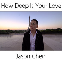 Jason Chen - How Deep Is Your Love