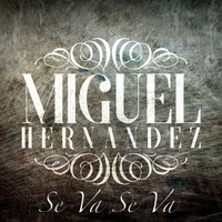 Miguel Hernandez - Se Va Se Va