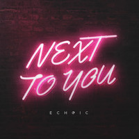 Echoic - Next to You