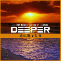 Anthony Nelson & The Overcomers - Deeper (Acoustic Version)