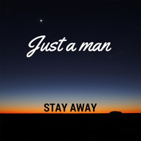 Just A Man - Stay Away