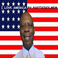 Bartholomew - I Love America