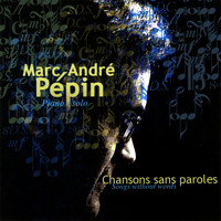 Marc-Andre Pepin - Songs without words / Chansons sans paroles