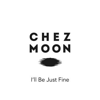 Chez Moon - I'll Be Just Fine