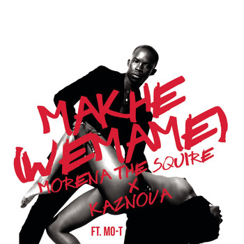 Morena The Squire feat. Kaznova & Mo-T - Makhe (We Mame)