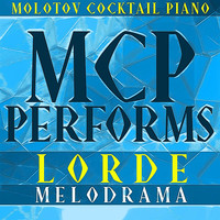 Molotov Cocktail Piano - MCP Performs Lorde: Melodrama
