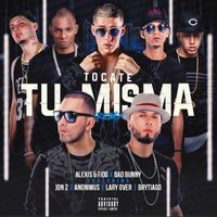 Alexis Y Fido - Tócate Tu Misma (Remix) [feat. Bad Bunny, Anonimus, Lary Over, Jon Z & Brytiago] (Explicit)