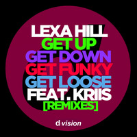 Lexa Hill - Get Up, Get Down, Get Funky, Get Loose (Remixes)