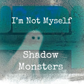 Shadow Monsters - I'm Not Myself