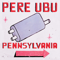Pere Ubu - Pennsylvania