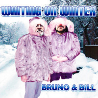 Bruno & Bill - Waiting on Winter