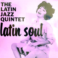 The Latin Jazz Quintet - Latin Soul!