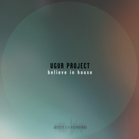 Ugur Project - Believe in House