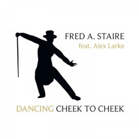 Fred A. Staire feat. Alex Larke - Dancing Cheek to Cheek