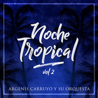 Argenis Carruyo - Noche Tropical, Vol. 2