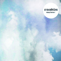 Crocodiles - Sleep Forever - Single