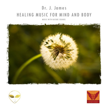 Dr. J. James - Healing Music for Mind and Body (Music With Nature Sounds)