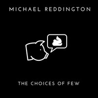 Michael Reddington - The Choices of Few