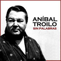 Aníbal Troilo - Sin Palabras