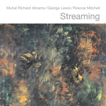 Muhal Richard Abrams, George Lewis, Roscoe Mitchell / - Streaming