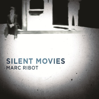 Marc Ribot / - Silent Movies