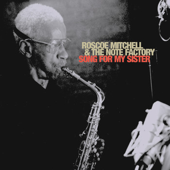 Roscoe Mitchell, The Note Factory / - Song For My Sister