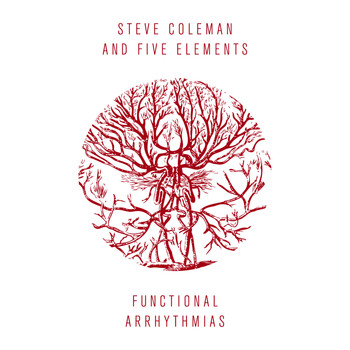 Steve Coleman, Five Elements / - Functional Arrhythmias