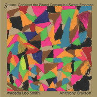 Wadada Leo Smith, Anthony Braxton / - Saturn, Conjunct the Grand Canyon in a Sweet Embrace