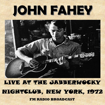 John Fahey - Live at the Jabberwocky Nightclub, New York, 1972 (Fm Radio Broadcast)