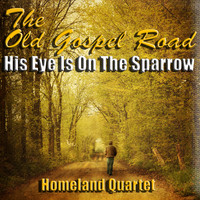 Homeland Quartet - The Old Gospel Road - His Eye Is on the Sparrow