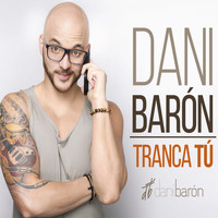 Dani Barón - Tranca Tú (Versión Pop)